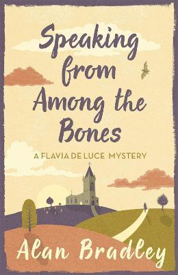 Speaking from Among the Bones: The gripping fifth novel in the cosy Flavia De Luce series - Alan Bradley - cover