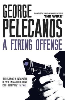 A Firing Offense: From Co-Creator of Hit HBO Show ‘We Own This City’ - George Pelecanos - cover