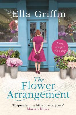 The Flower Arrangement: An uplifting, moving page-turner. - Ella Griffin - cover