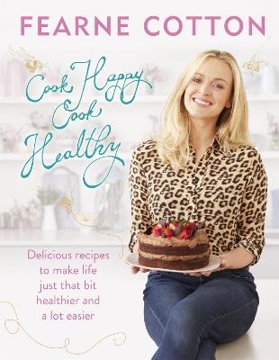 Cook Happy, Cook Healthy - Fearne Cotton - cover