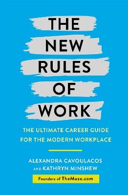 The New Rules of Work: The ultimate career guide for the modern workplace - Kathryn Minshew,Alexandra Cavoulacos - cover