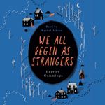 We All Begin As Strangers