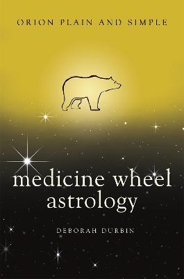 Medicine Wheel Astrology, Orion Plain and Simple - Deborah Durbin - cover