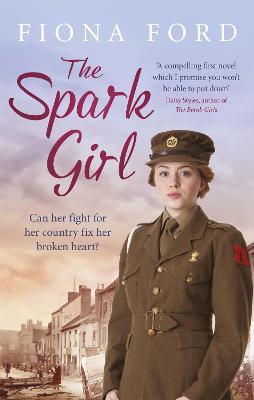 The Spark Girl: A heart-warming tale of wartime adventure, romance and heartbreak. - Fiona Ford - cover