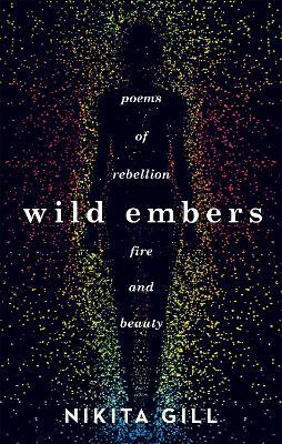 Wild Embers: Poems of rebellion, fire and beauty - Nikita Gill - cover