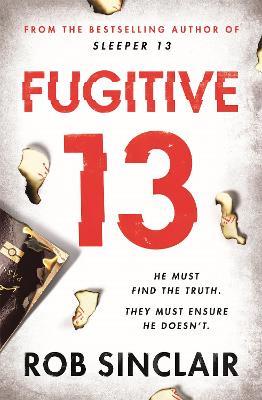 Fugitive 13: The second action-packed, thrilling instalment of the best-selling, gripping series - Rob Sinclair - cover