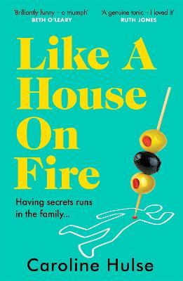 Like A House On Fire: 'Brilliantly funny - I loved it' Beth O'Leary, author of The Flatshare - Caroline Hulse - cover