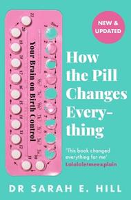 How the Pill Changes Everything: Your Brain on Birth Control