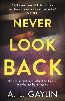 Never Look Back: She was the most brutal serial killer of our time. And she may have been my mother. - A.L. Gaylin - cover