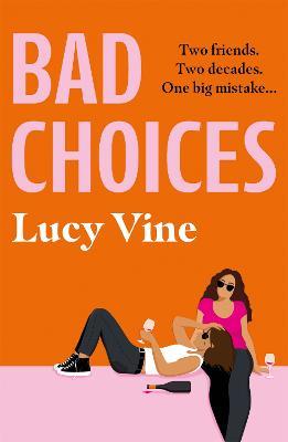 Bad Choices: The most hilarious book about female friendship you'll read this year! - Lucy Vine - cover