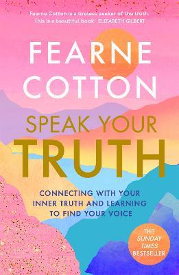 Speak Your Truth: The Sunday Times top ten bestseller - Fearne Cotton - cover