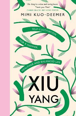 Xiu Yang: Self-cultivation for a healthier, happier and balanced life - Mimi Kuo-Deemer - cover