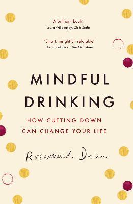 Mindful Drinking: How Cutting Down Can Change Your Life - Rosamund Dean - cover