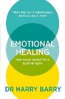 Emotional Healing: How To Put Yourself Back Together Again - Harry Barry - cover