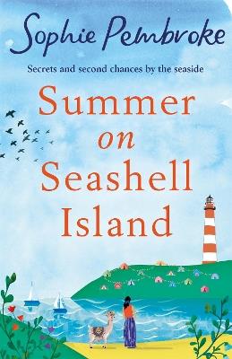 Summer on Seashell Island: The uplifting and feel-good holiday romance to read this summer full of family, friendship, laughter and love! - Sophie Pembroke - cover