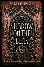 A Shadow on the Lens: The most Gothic, claustrophobic, wonderfully dark thriller to grip you this year