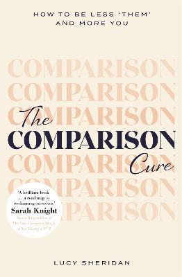 The Comparison Cure: How to be less ‘them' and more you - Lucy Sheridan - cover