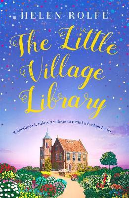 The Little Village Library: The perfect heartwarming story of kindness, community and new beginnings - Helen Rolfe - cover