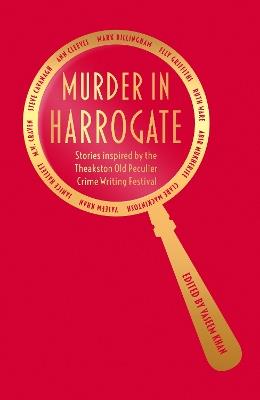 Murder in Harrogate: Stories inspired by the Theakston Old Peculier Crime Writing Festival - Vaseem Khan,Various - cover