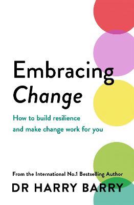 Embracing Change: How to build resilience and make change work for you - Harry Barry - cover