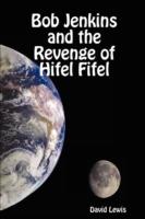 Bob Jenkins and the Revenge of Hifel Fifel - David Lewis - cover