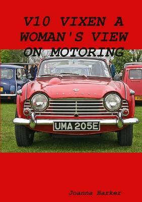 V10 Vixen A Woman's View on Motoring - Joanna Barker - cover