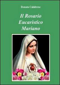 Il rosario eucaristico mariano - Donato Calabrese - copertina