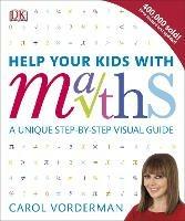 Help Your Kids with Maths, Ages 10-16 (Key Stages 3-4): A Unique Step-by-Step Visual Guide, Revision and Reference - Carol Vorderman - cover