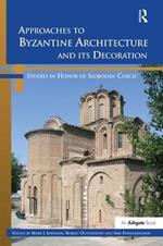 Approaches to Byzantine Architecture and its Decoration: Studies in Honor of Slobodan Curcic