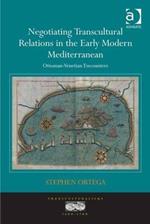 Negotiating Transcultural Relations in the Early Modern Mediterranean: Ottoman-Venetian Encounters