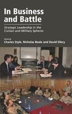 In Business and Battle: Strategic Leadership in the Civilian and Military Spheres