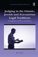 Judging in the Islamic, Jewish and Zoroastrian Legal Traditions: A Comparison of Theory and Practice