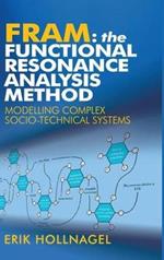 FRAM: The Functional Resonance Analysis Method: Modelling Complex Socio-technical Systems