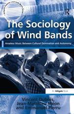 The Sociology of Wind Bands: Amateur Music Between Cultural Domination and Autonomy