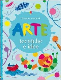 Arte. Tecniche e idee. Ediz. illustrata - Fiona Watt,Antonia Miller - copertina