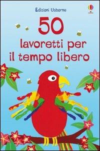 50 lavoretti per il tempo libero. Ediz. a colori - copertina