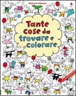 Tante cose da trovare e colorare. Ediz. illustrata