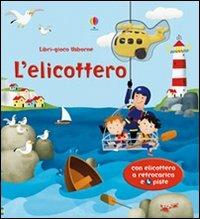 L'elicottero. Ediz. illustrata. Con gadget - Fiona Watt,Gabriele Antonini - copertina