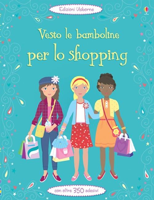 Vesto le bamboline per lo shopping. Ediz. illustrata - Fiona Watt,Steven Wood - copertina