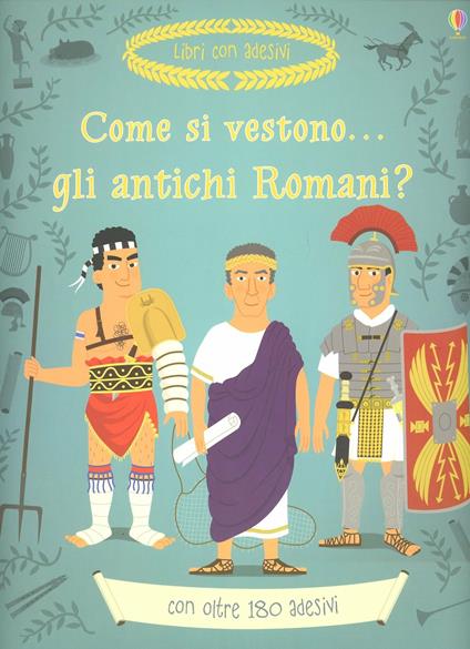 Come si vestono gli antichi romani? Con adesivi. Ediz. illustrata - Louie Stowell - copertina