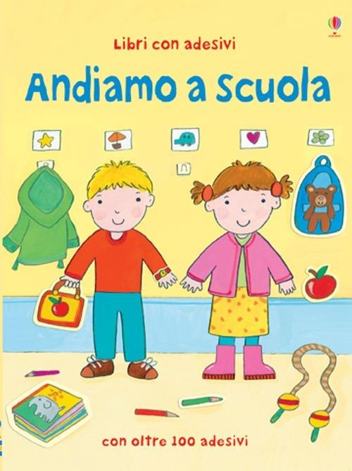 Andiamo a scuola. Con adesivi. Ediz. illustrata - Felicity Brooks,Kay Widdowson - copertina