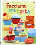 Facciamo una torta. Ediz. illustrata