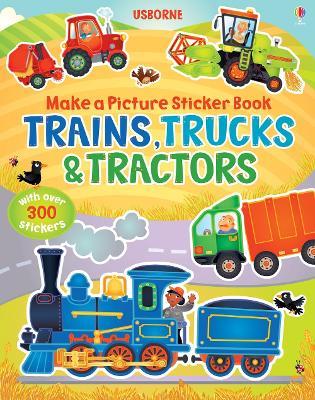 Make a Picture Sticker Book Trains, Trucks & Tractors - Felicity Brooks - cover