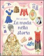 La moda nella storia. Con adesivi. Ediz. illustrata