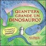 Quant'era grande un dinosauro? Ediz. illustrata