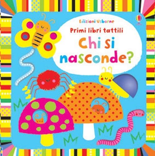 Chi si nasconde? Ediz. illustrata - Fiona Watt,Stella Baggott - copertina