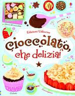 Cioccolato, che delizia! Ediz. illustrata