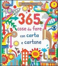 365 cose da fare con carta e cartone. Ediz. illustrata - Fiona Watt - copertina