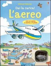 L'aereo. Dai la carica! Ediz. illustrata. Con gadget - Gillian Doherty,Stefano Tognetti - copertina