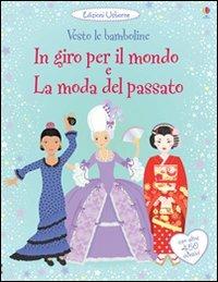 In giro per il mondo. La moda del passato. Vesto le bamboline. Con adesivi. Ediz. illustrata - Emily Bone,Lucy Bowman,Louie Stowell - copertina